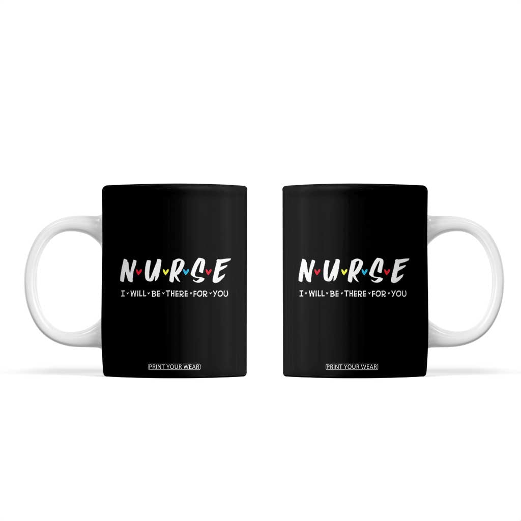 Cute Nurse Coffee Mug I Will Be There for You Gift For RN LPN TB10 Black Print Your Wear