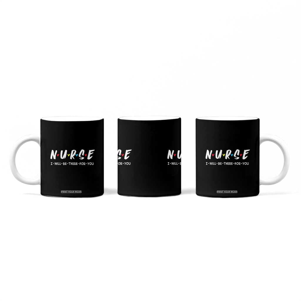 Cute Nurse Coffee Mug I Will Be There for You Gift For RN LPN TB10 Print Your Wear
