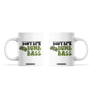 Fishing Gifts For Men Coffee Mug Dont Be A Dumb Bass TB10 White Print Your Wear