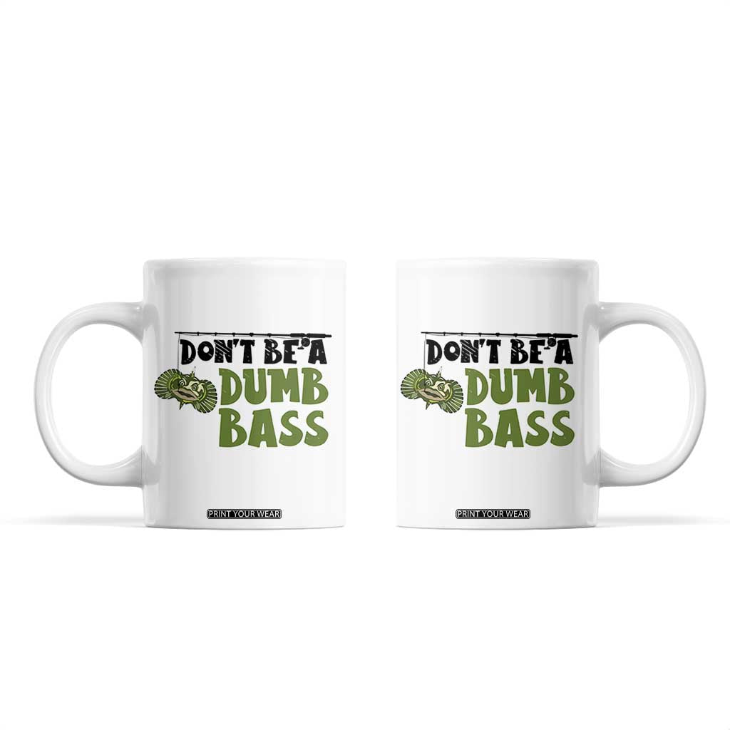 Fishing Gifts For Men Coffee Mug Dont Be A Dumb Bass TB10 White Print Your Wear