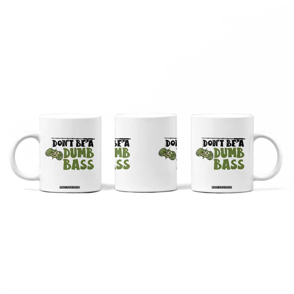 Fishing Gifts For Men Coffee Mug Dont Be A Dumb Bass TB10 Print Your Wear
