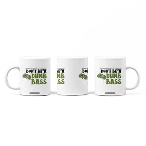 Fishing Gifts For Men Coffee Mug Dont Be A Dumb Bass TB10 Print Your Wear