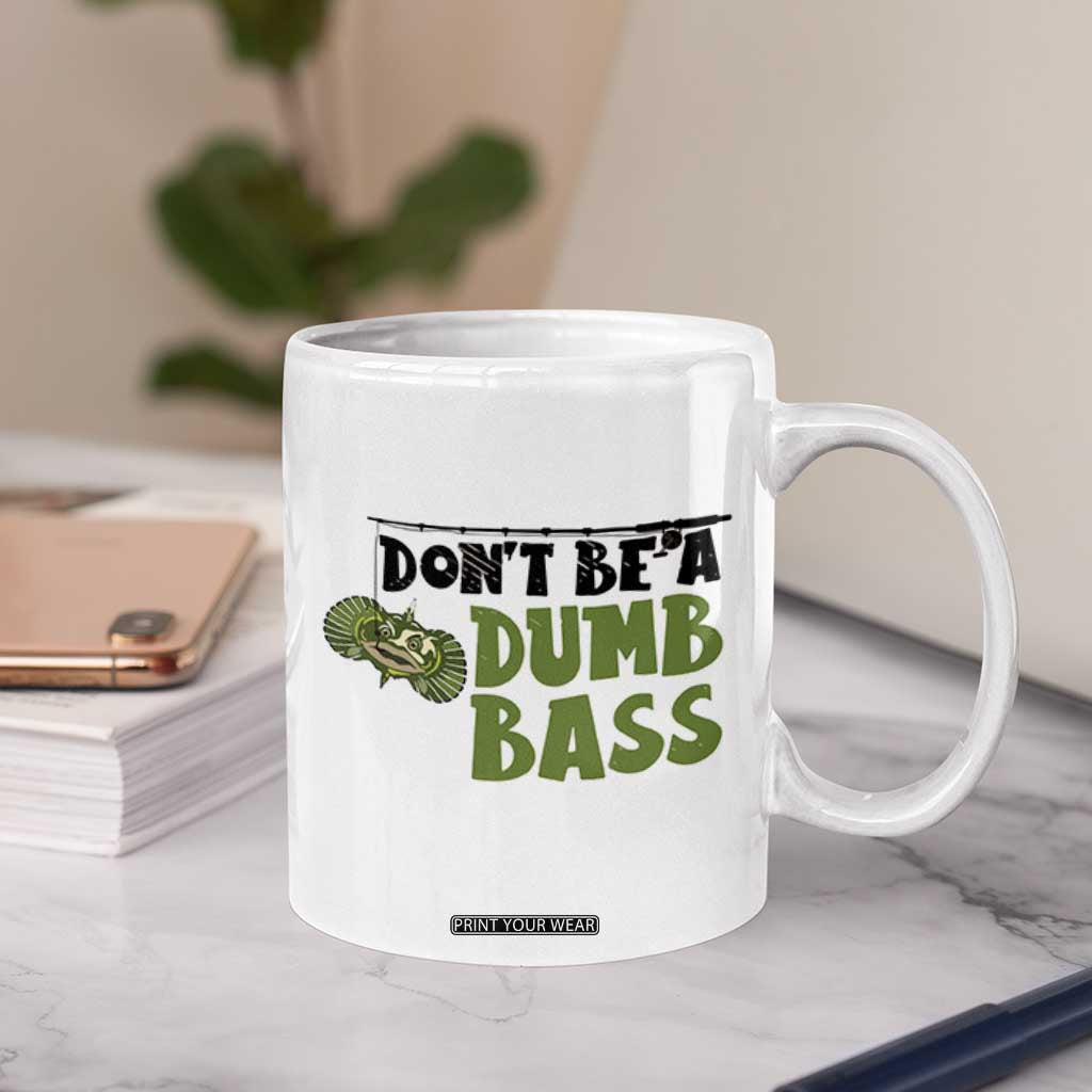 Fishing Gifts For Men Coffee Mug Dont Be A Dumb Bass TB10 Print Your Wear
