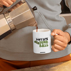 Fishing Gifts For Men Coffee Mug Dont Be A Dumb Bass TB10 Print Your Wear