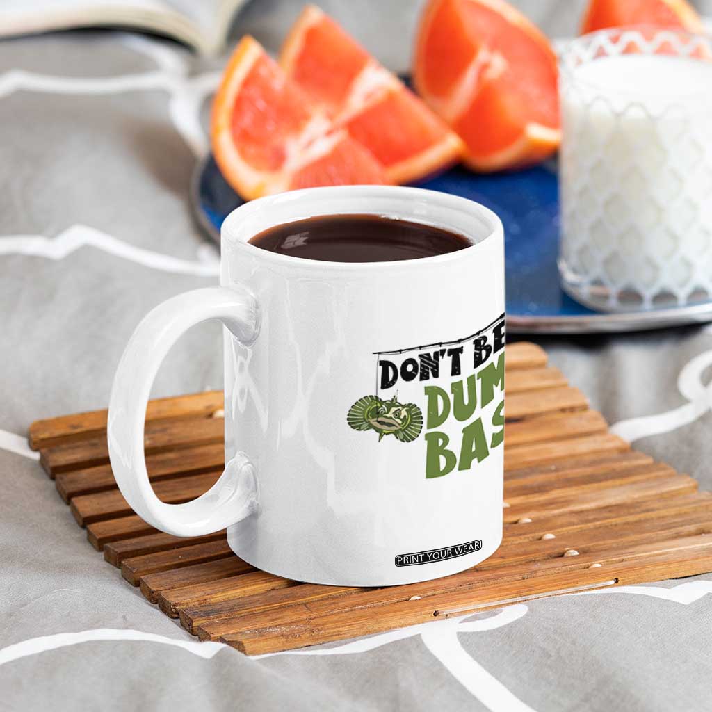 Fishing Gifts For Men Coffee Mug Dont Be A Dumb Bass TB10 Print Your Wear