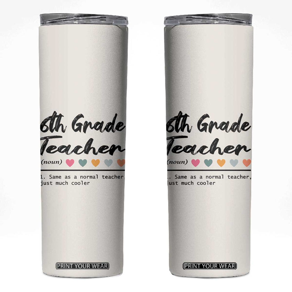 6th Grade Teacher Definition Skinny Tumbler Funny Sixth Grade Vibes Back To School TB10 Beige Print Your Wear