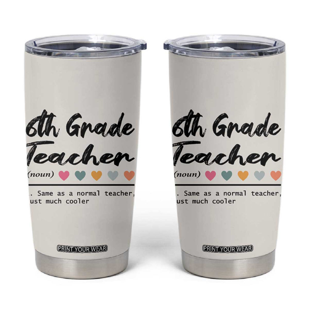 6th Grade Teacher Definition Tumbler Cup Funny Sixth Grade Vibes Back To School TB10 Beige Print Your Wear