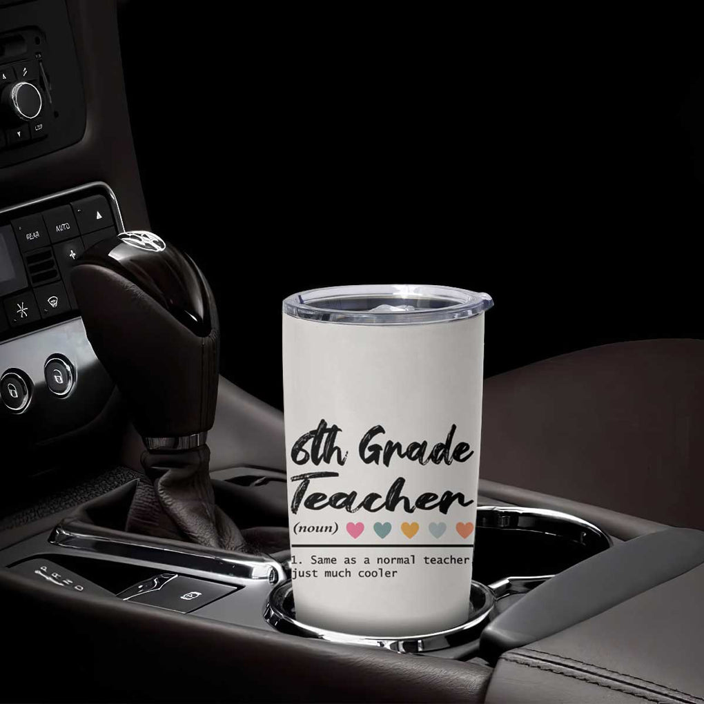 6th Grade Teacher Definition Tumbler Cup Funny Sixth Grade Vibes Back To School TB10 Print Your Wear