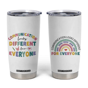 Special Education Teacher Tumbler Cup Communication Looks Different For Everyone Autism Speech Therapy TB10 White Print Your Wear
