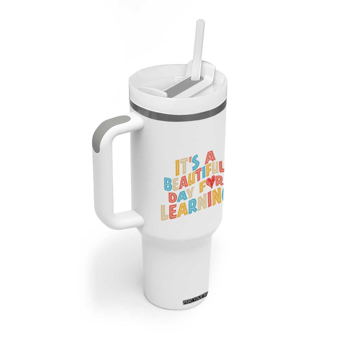 Teacher Tumbler With Handle It Is a Beautiful Day For Learning TB10 Print Your Wear
