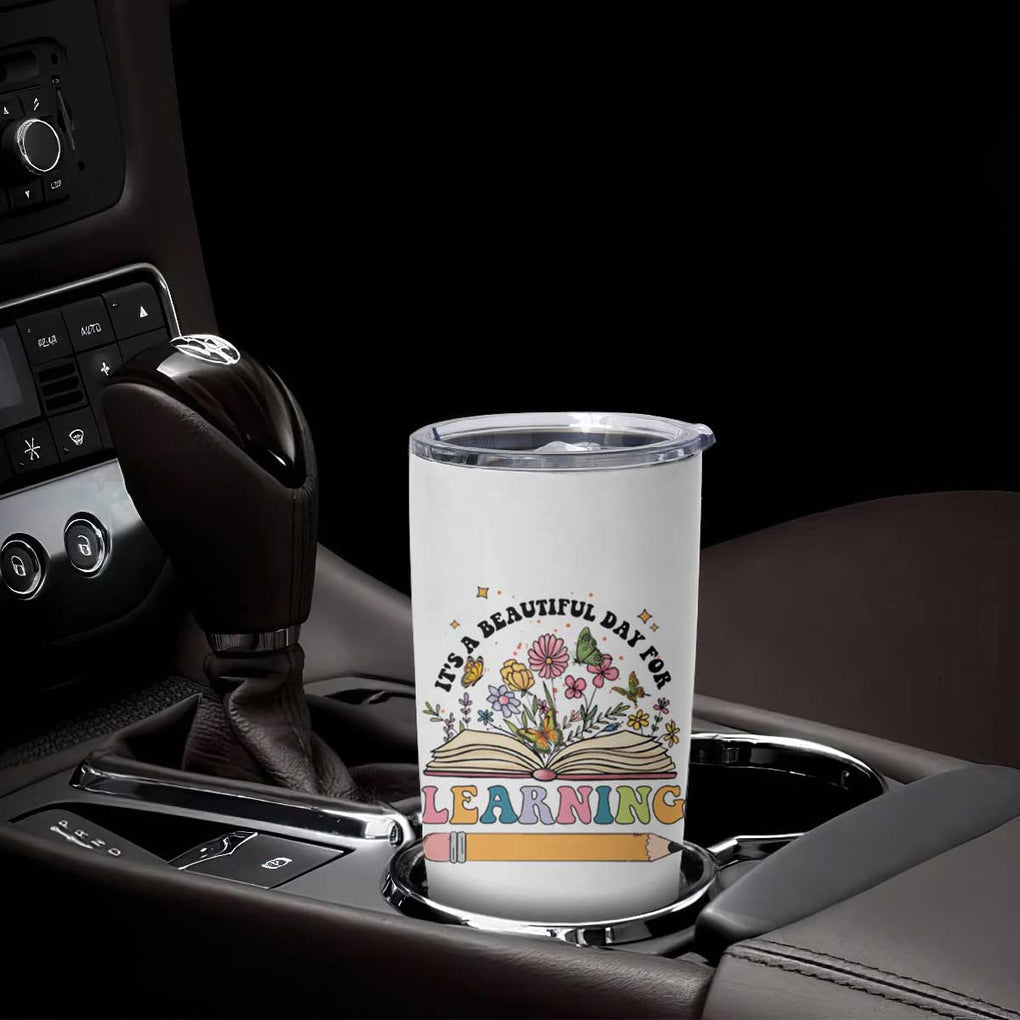 Teacher Gift Tumbler Cup It's A Beautiful Day For Learning Students TB10 Print Your Wear