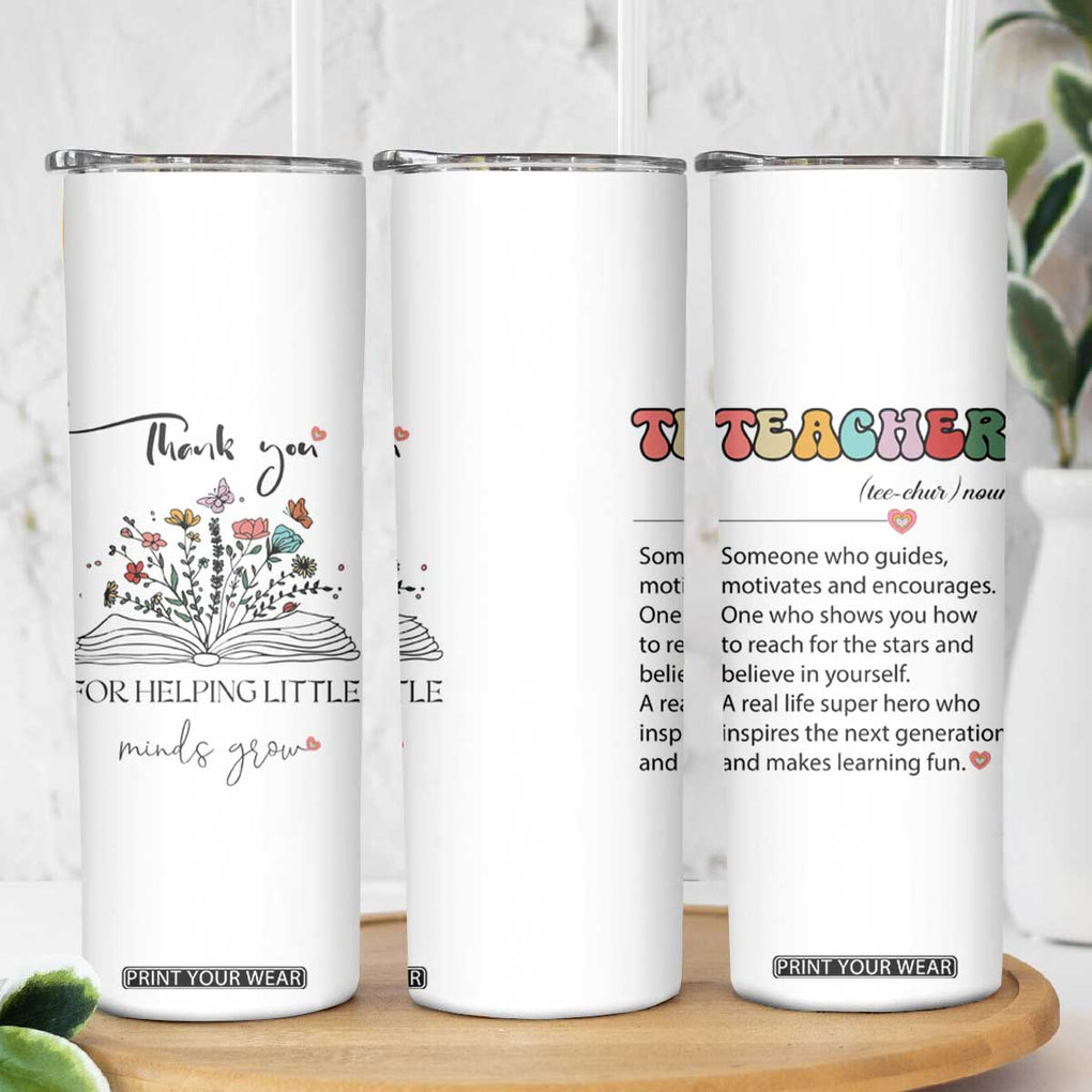 Heartwarming Teacher Gift Skinny Tumbler Thank You For Helping Little Minds Grow TB10 Print Your Wear