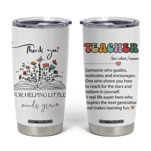 Heartwarming Teacher Gift Tumbler Cup Thank You For Helping Little Minds Grow TB10 White Print Your Wear