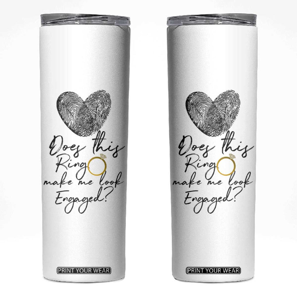 Bridal Shower Skinny Tumbler Does This Ring Make Me Look Engaged - Wedding Gifts TB10 White Print Your Wear