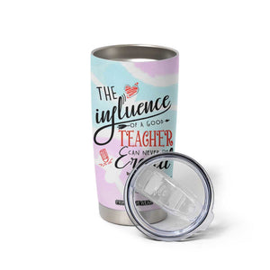 Teacher Appreciation Gifts Tumbler Cup The InfluenceOf A Good Teacher Can Never Be Erased TB10 Print Your Wear