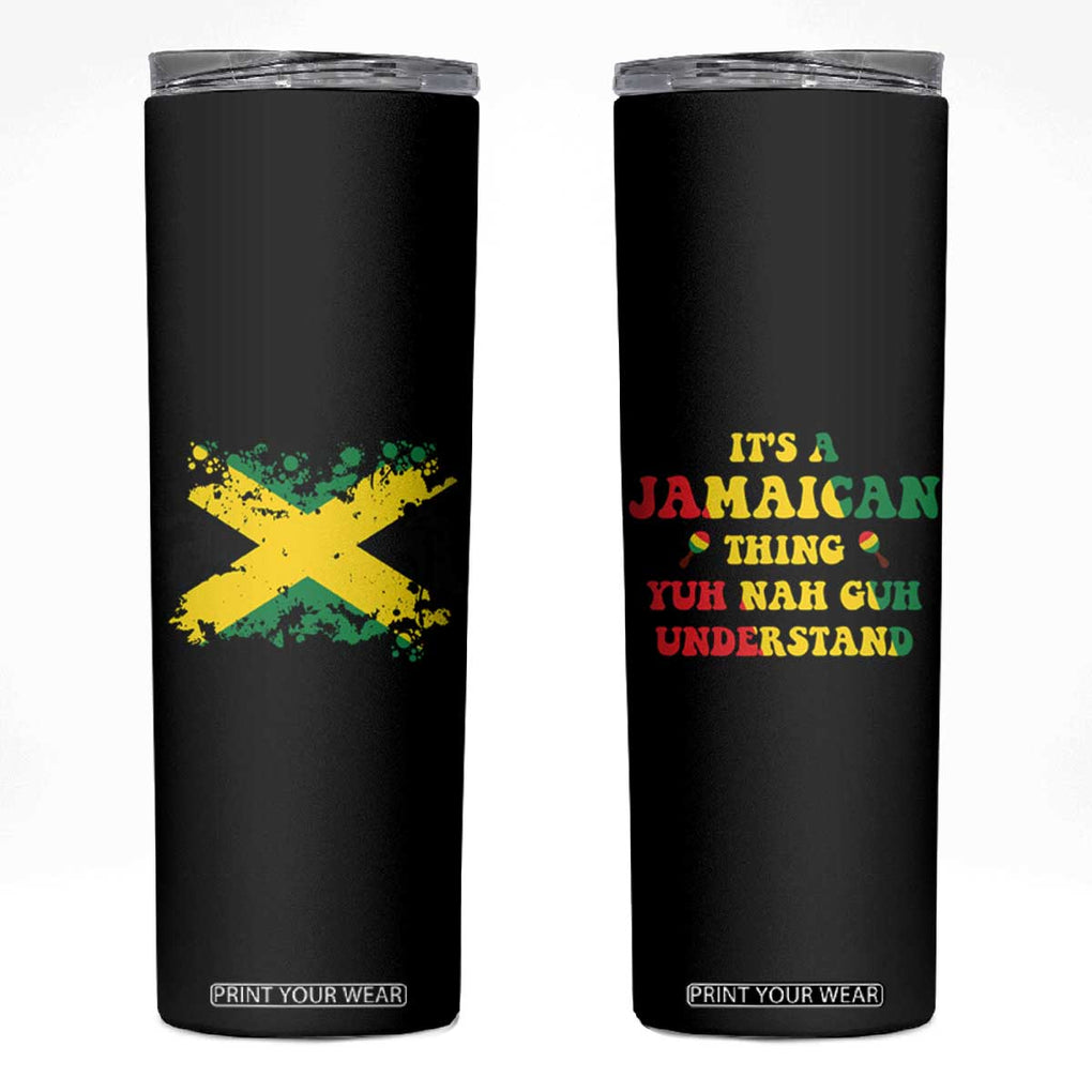 Jamaican Flag Skinny Tumbler It's A Jamaica Thing Yuh Nah Guh Understand Funny Jamaica Souvenir Love Travel Vacation TB10 Black Print Your Wear