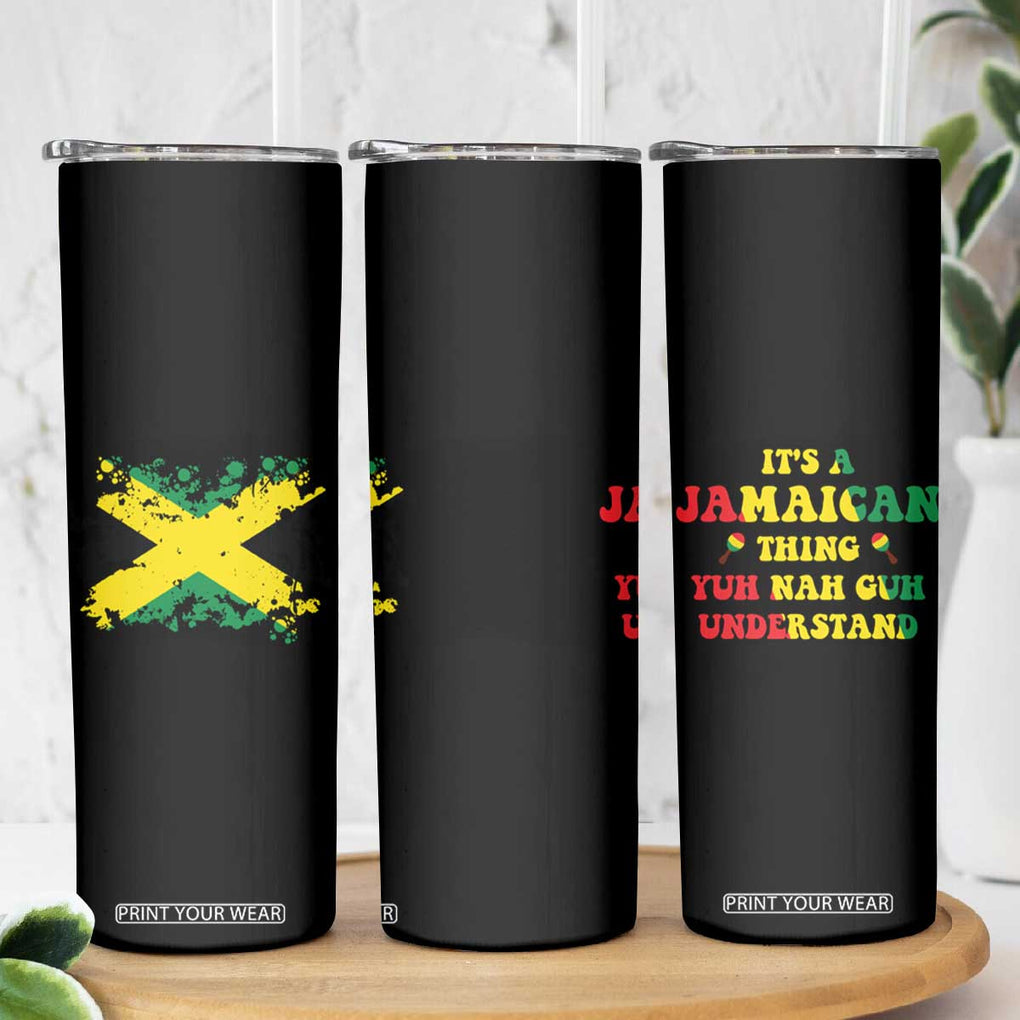 Jamaican Flag Skinny Tumbler It's A Jamaica Thing Yuh Nah Guh Understand Funny Jamaica Souvenir Love Travel Vacation TB10 Print Your Wear