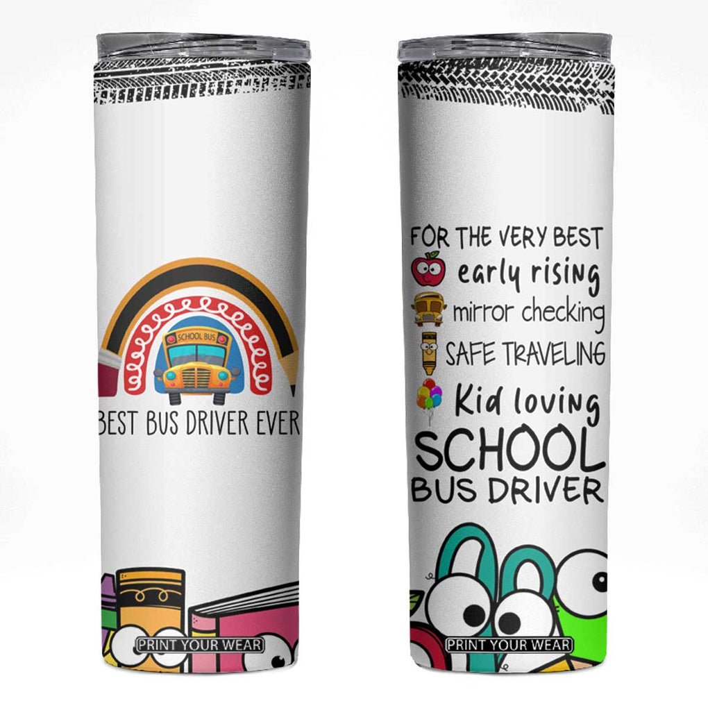 Best Bus Driver Ever Appreciation Skinny Tumbler For The Very Best Early Rising Mirror Checking Safe Traveling Kid Loving TB10 White Print Your Wear