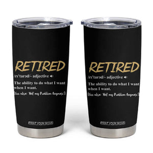 Funny Retirement Definition Tumbler Cup Retired Not My Problem Anymore TB10 Black Print Your Wear