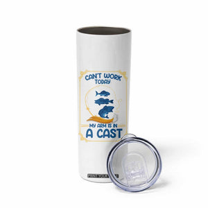 Funny Fishing Skinny Tumbler Can't Work Today My Arm Is In A Cast TB10 Print Your Wear