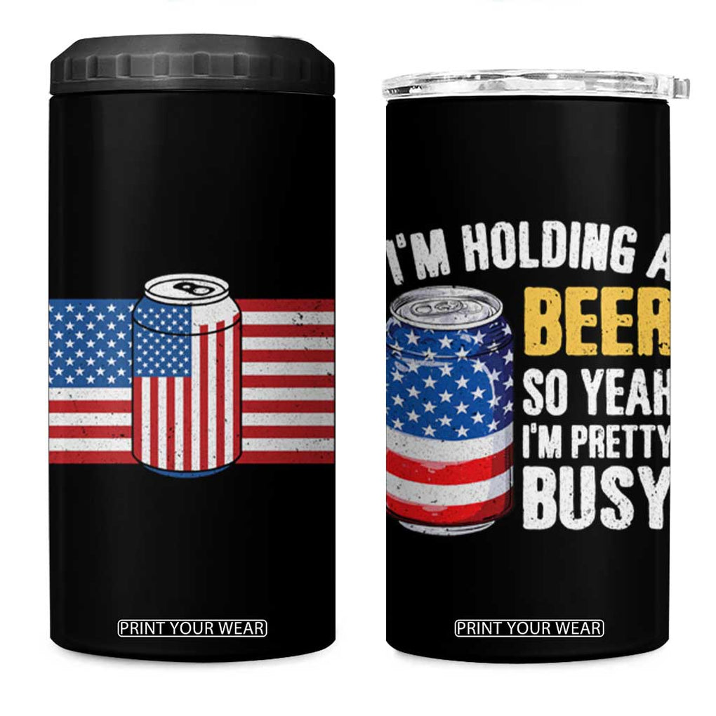 Funny Mens Drinking 4 in 1 Can Cooler Tumbler I'm Holding a Beer So Yeah I'm Pretty Busy American Flag TB10 One Size: 16 oz Black Print Your Wear