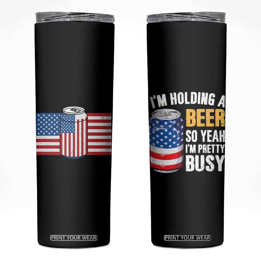 Funny Mens Drinking Skinny Tumbler I'm Holding a Beer So Yeah I'm Pretty Busy American Flag TB10 Black Print Your Wear