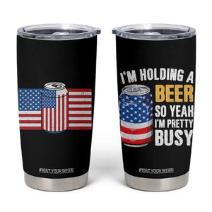 Funny Mens Drinking Tumbler Cup I'm Holding a Beer So Yeah I'm Pretty Busy American Flag TB10 Black Print Your Wear