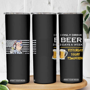 Funny Drinking Franklin' Skinny Tumbler I Only Drink Beer 3 Days A Week Humorous Drinker Lovers US Flag TB10 Print Your Wear