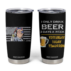 Funny Drinking Franklin' Tumbler Cup I Only Drink Beer 3 Days A Week Humorous Drinker Lovers US Flag TB10 Black Print Your Wear