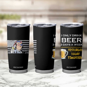 Funny Drinking Franklin' Tumbler Cup I Only Drink Beer 3 Days A Week Humorous Drinker Lovers US Flag TB10 Print Your Wear