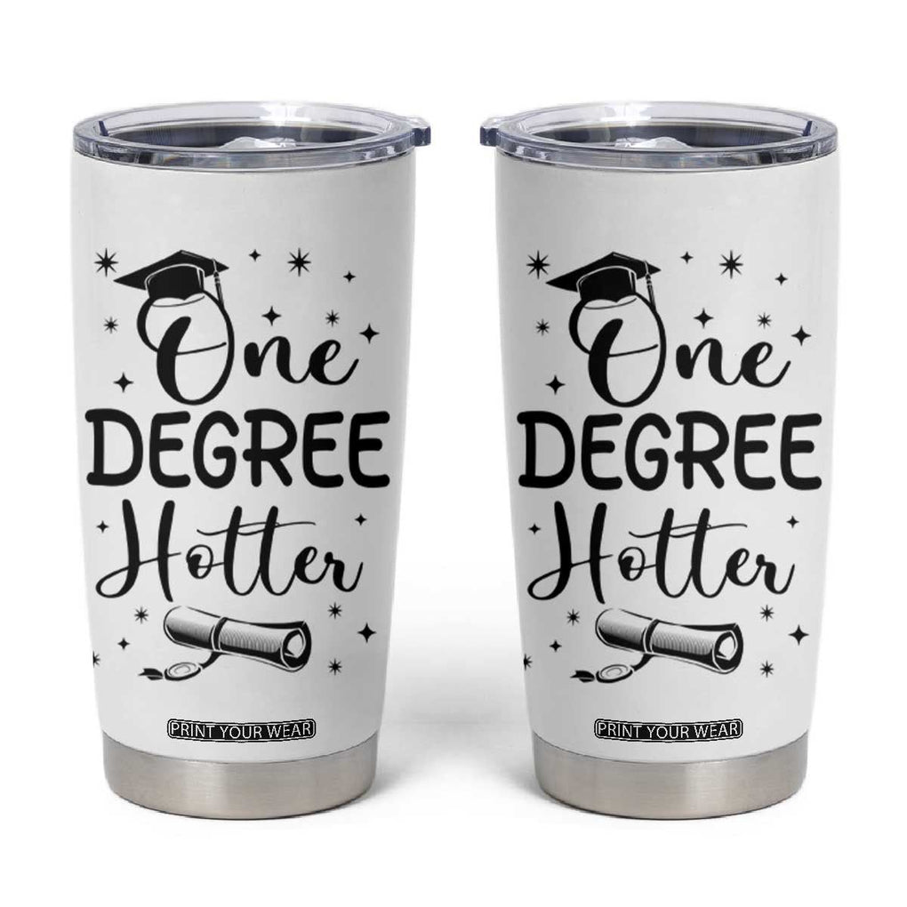 Funny Graduation Tumbler Cup One Degree Hotter TB10 White Print Your Wear