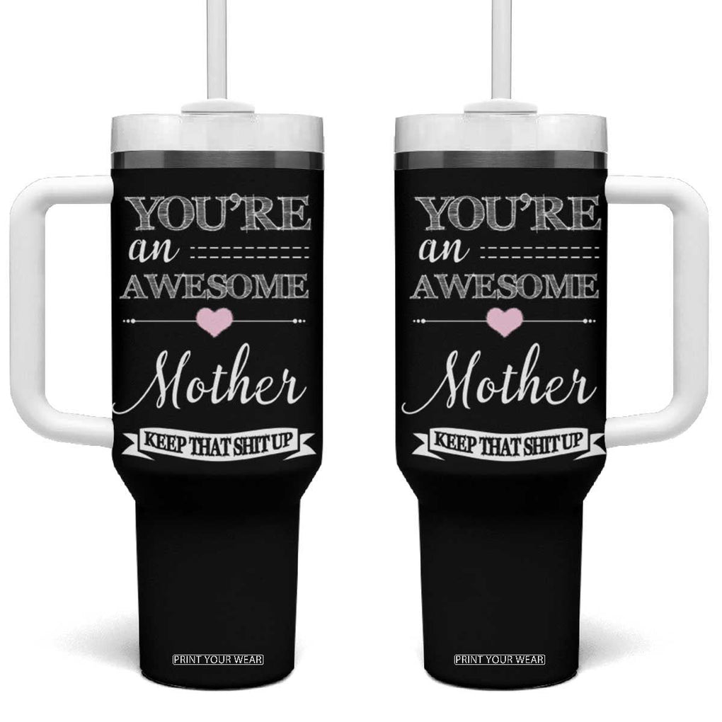 Funny Mom Tumbler With Handle You're an Awesome Mother Keep That Shit Up TB10 One Size: 40 oz Black Print Your Wear