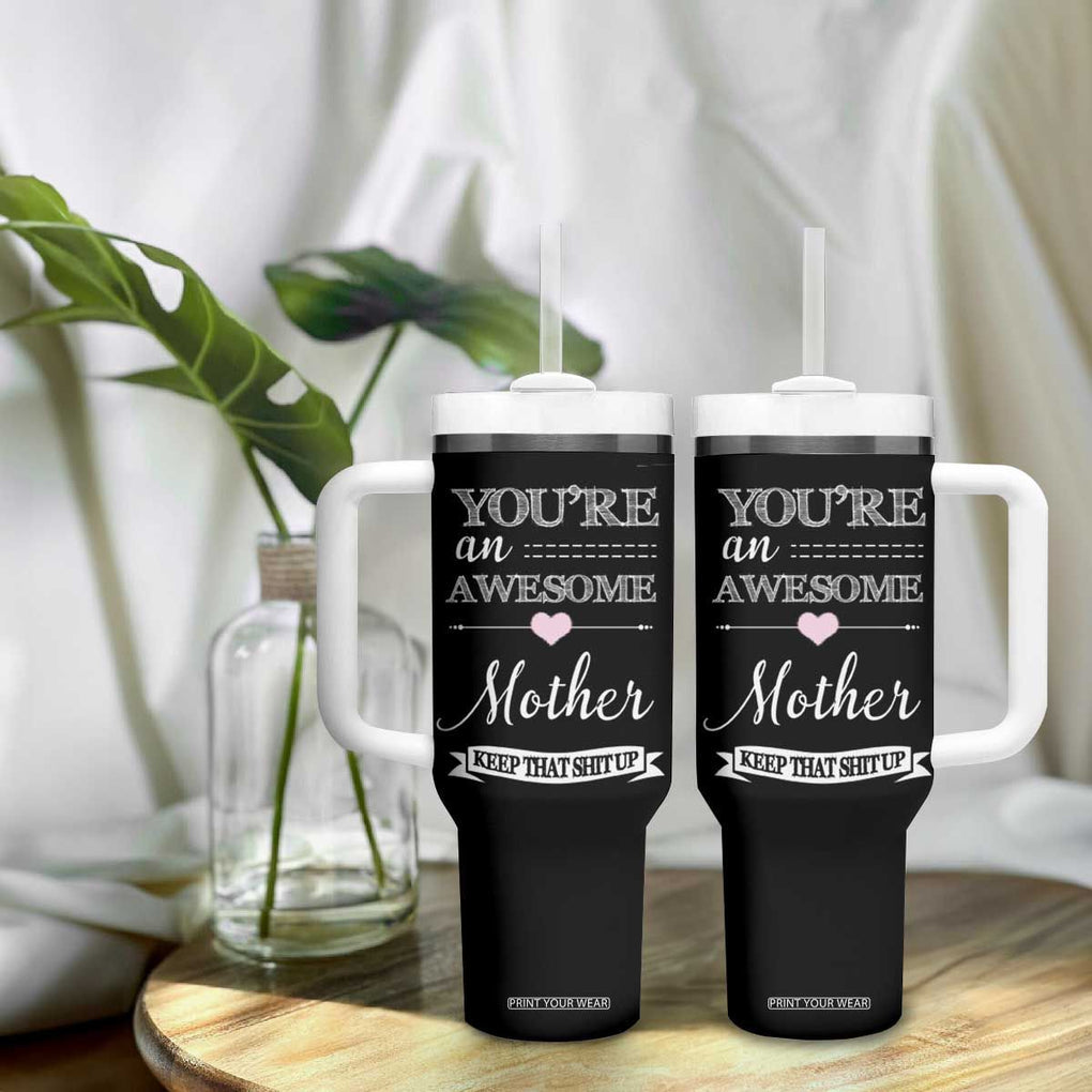 Funny Mom Tumbler With Handle You're an Awesome Mother Keep That Shit Up TB10 Print Your Wear