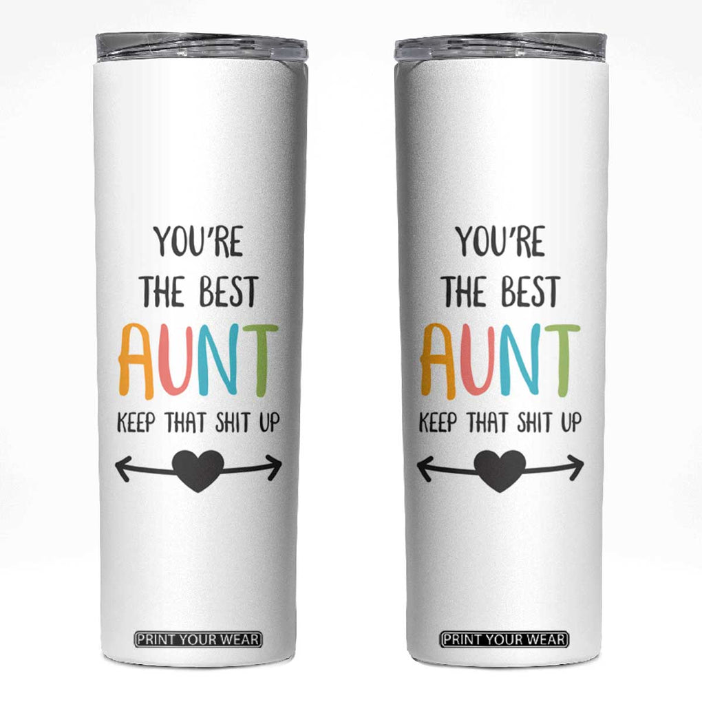 Funny Auntie Skinny Tumbler You're The Best Aunt Keep That Shit Up TB10 White Print Your Wear