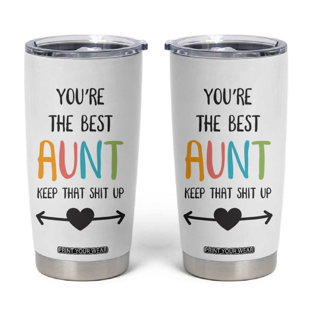 Funny Auntie Tumbler Cup You're The Best Aunt Keep That Shit Up TB10 White Print Your Wear