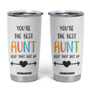 Funny Auntie Tumbler Cup You're The Best Aunt Keep That Shit Up TB10 White Print Your Wear