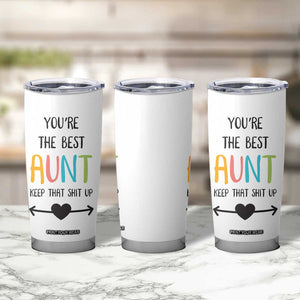 Funny Auntie Tumbler Cup You're The Best Aunt Keep That Shit Up TB10 Print Your Wear