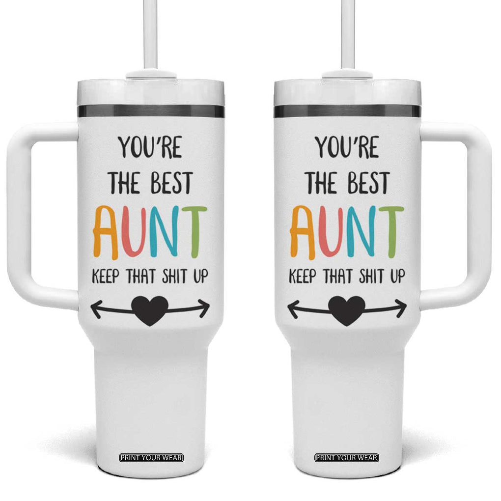 Funny Auntie Tumbler With Handle You're The Best Aunt Keep That Shit Up TB10 One Size: 40 oz White Print Your Wear