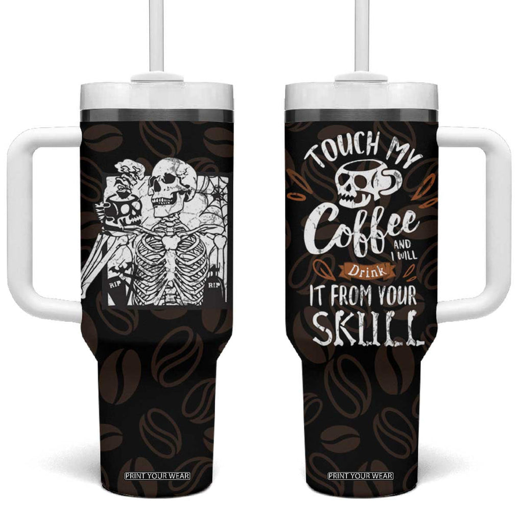 Skeleton Drinking Coffee Tumbler With Handle Touch My Coffee And I Will Drink It From Your Skull TB10 One Size: 40 oz Black Print Your Wear