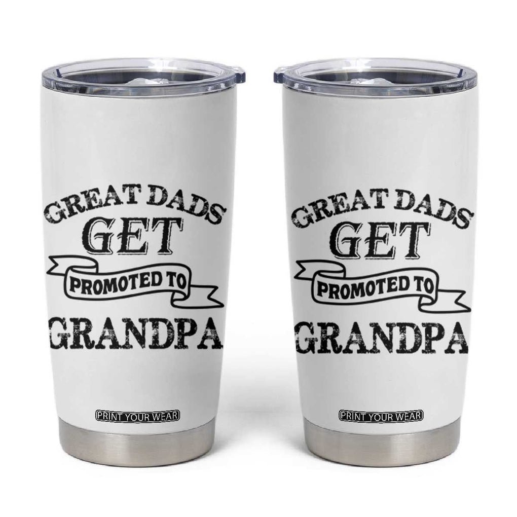 First Father's Day Tumbler Cup Great Dads Get Promoted To Grandpa TB10 White Print Your Wear