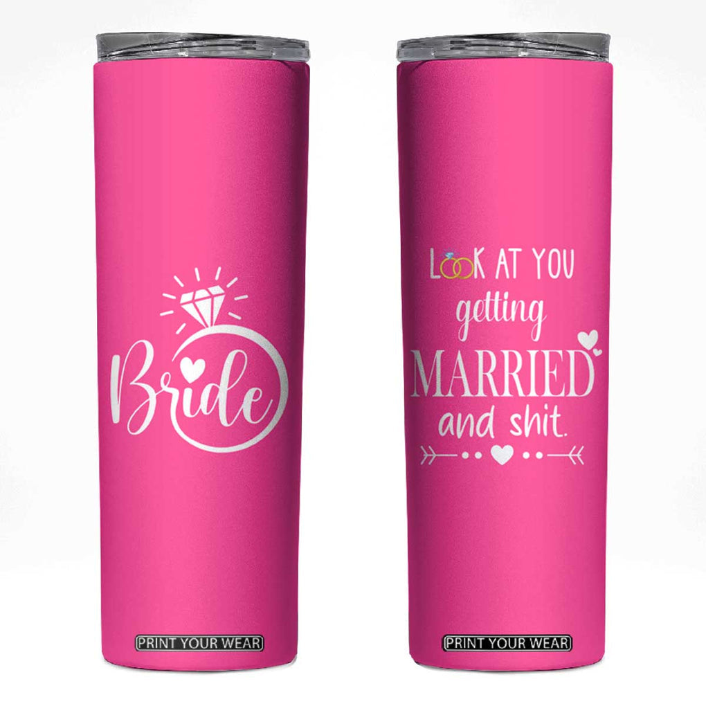 Funny Bride Skinny Tumbler Look At You Getting All Married And Sh*t TB10 Pink Print Your Wear