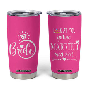 Funny Bride Tumbler Cup Look At You Getting All Married And Sh*t TB10 Pink Print Your Wear