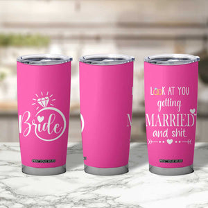 Funny Bride Tumbler Cup Look At You Getting All Married And Sh*t TB10 Print Your Wear