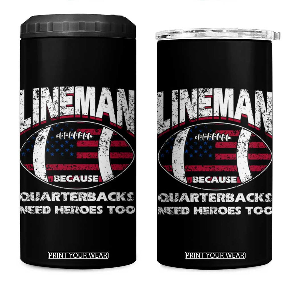 Football Linemen 4 in 1 Can Cooler Tumbler Lineman Because Quarterbacks Need Heroes Too TB10 One Size: 16 oz Black Print Your Wear