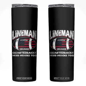 Football Linemen Skinny Tumbler Lineman Because Quarterbacks Need Heroes Too TB10 Black Print Your Wear