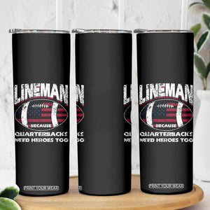 Football Linemen Skinny Tumbler Lineman Because Quarterbacks Need Heroes Too TB10 Print Your Wear