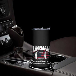 Football Linemen Skinny Tumbler Lineman Because Quarterbacks Need Heroes Too TB10 Print Your Wear