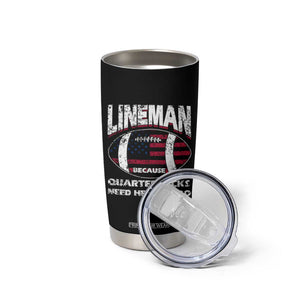 Football Linemen Tumbler Cup Lineman Because Quarterbacks Need Heroes Too TB10 Print Your Wear