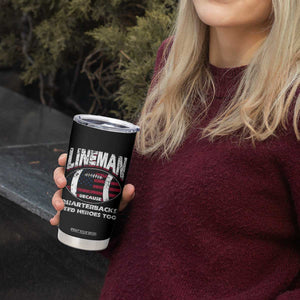 Football Linemen Tumbler Cup Lineman Because Quarterbacks Need Heroes Too TB10 Print Your Wear