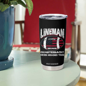 Football Linemen Tumbler Cup Lineman Because Quarterbacks Need Heroes Too TB10 Print Your Wear